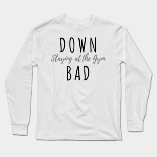 Down Bad Slaying At The Gym Swiftie Fans TTPD Long Sleeve T-Shirt